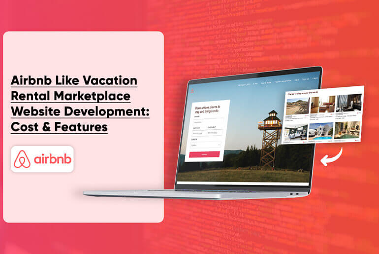 Airbnb Like Vacation Rental Marketplace Website Development: Cost & Features
                  