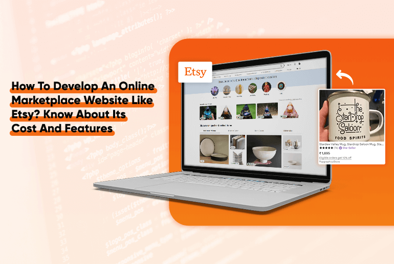 How To Develop An Online Marketplace Website Like Etsy? Know About Its Cost And Features
