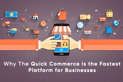 Why The Quick Commerce is the fastest platform for Businesses?