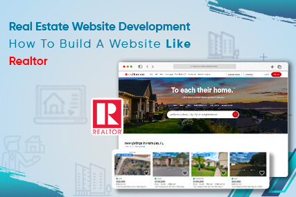 Real Estate Website Development - How To Build A Website Like Realtor? 